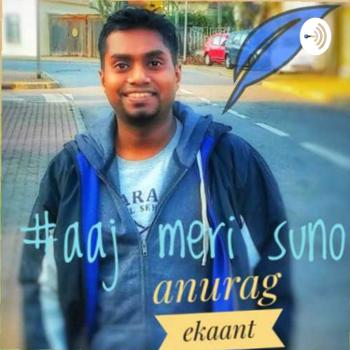 aaj meri suno | A Poetry Podcast by Anurag "Ekaant"