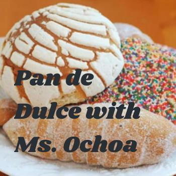 Pan de Dulce with Ms. Ochoa