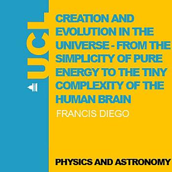 Creation and Evolution in the Universe - from the Vast Simplicity of Pure Energy to the Tiny Complexity of the Human Brain - Video