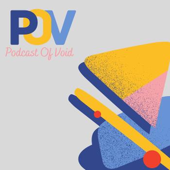 Podcast Of Void (POV)