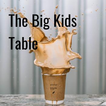The Big Kids Table