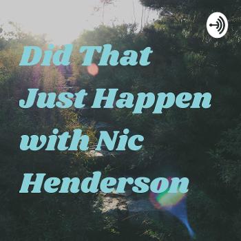 Did That Just Happen with Nic Henderson
