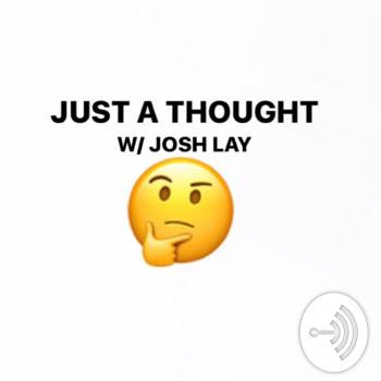 Just a thought w/ Josh Lay