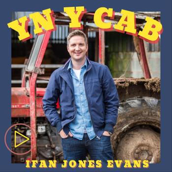 Yn y Cab gydag Ifan Jones Evans
