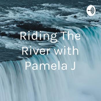 Riding The River with Pamela J
