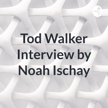 Tod Walker Interview by Noah Ischay