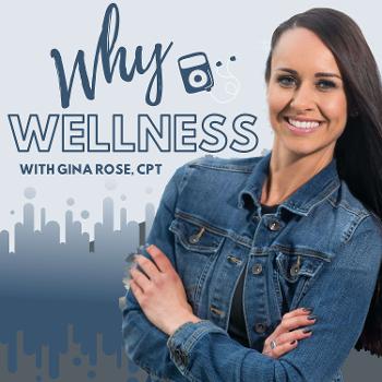 Why Wellness with Gina Rose, CPT