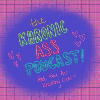 Khronic Ass-Podcast