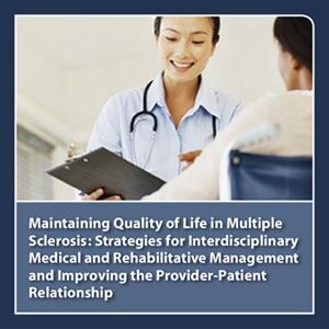 CME Outfitters - Maintaining Quality of Life in Multiple Sclerosis: Strategies for Interdisciplinary Medical and Rehabilitative Management and Improving the Provider-Patient Relationship