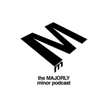 the MAJORLY minor podcast
