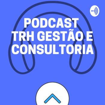 Podcast TRH Gestão e Consultoria