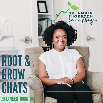 Root & Grow Chats w/ Dr. Amber Thornton