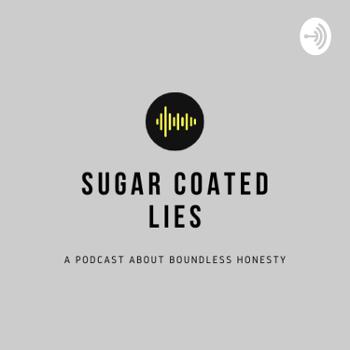 Sugar coated lies podcast