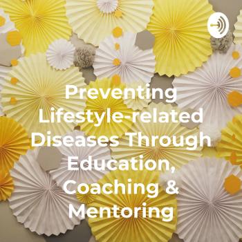 Preventing Lifestyle-related Diseases Through Education, Coaching & Mentoring
