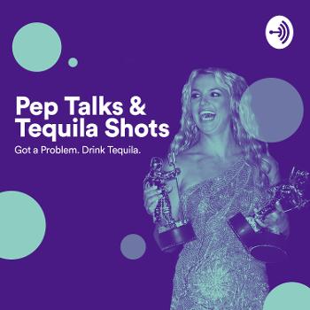 Pep Talks & Tequila Shots