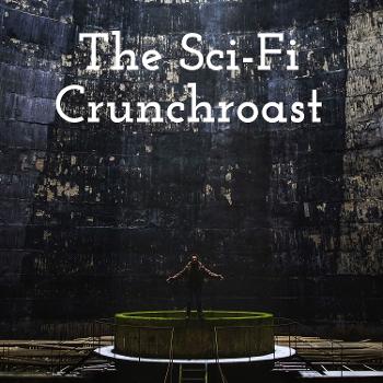 The Sci-Fi Crunchroast