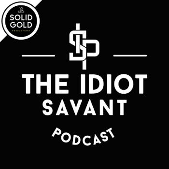 The Idiot Savant Podcast