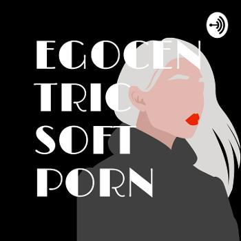 Egocentric-Soft-Porn