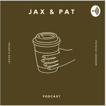 The Jax and Pat podcast