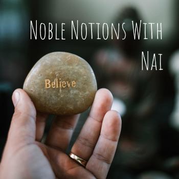 Noble Notions With Nai