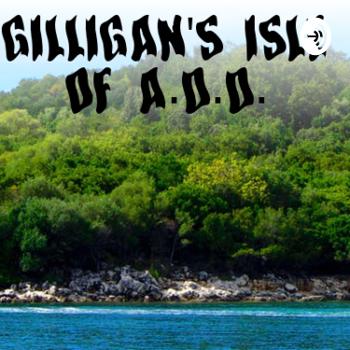 Gilligan's Isle Of A.D.D.