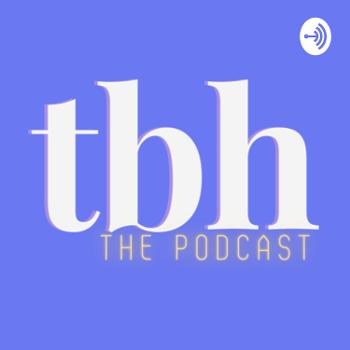 tbh: the podcast