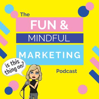 The Fun & Mindful Marketing Podcast