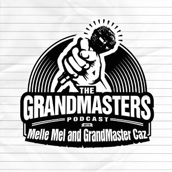 The Grandmasters Podcast with Caz and Melle Mel
