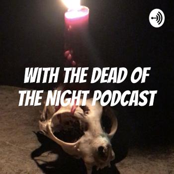 With The Dead Of The Night Podcast