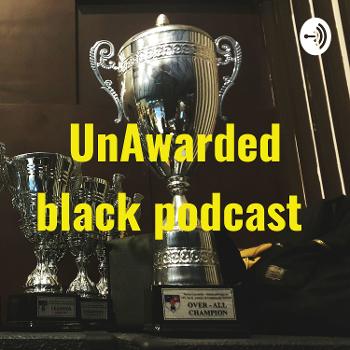 UnAwarded black podcast