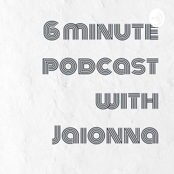 6 minute podcast with Jaionna