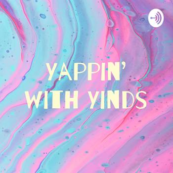 Yappin’ with Yinds