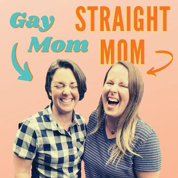 Gay Mom, Straight Mom Podcast