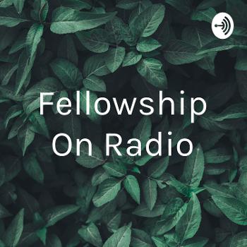 Fellowship On Radio