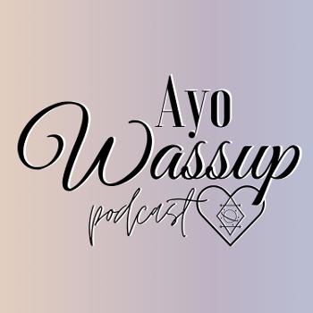 Ayo Wassup Podcast