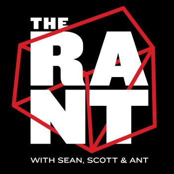 The Rant with Sean, Scott & Ant