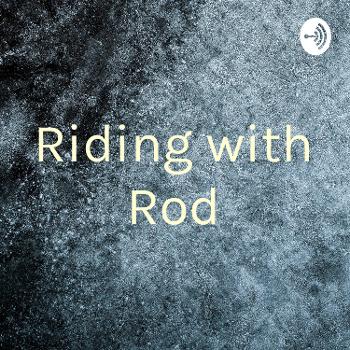 Riding with Rod