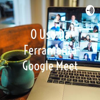 O Uso Da Ferramenta Google Meet