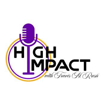 High Impact with Travis M. Rush