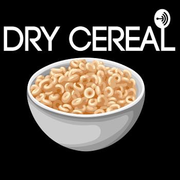 The Dry Cereal Podcast