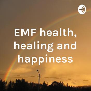 EMF health, healing and happiness