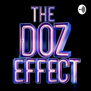 THE DOZ EFFECT PODCAST