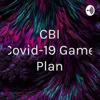 CBI Covid-19 Game Plan
