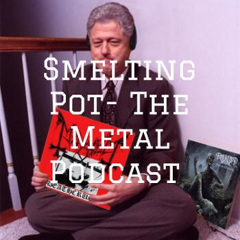Smelting Pot- The Metal Podcast