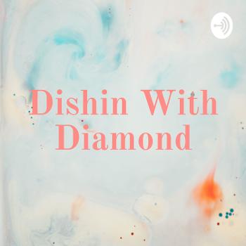 Dishin With Diamond