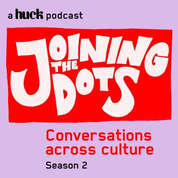 Joining the Dots: A Huck podcast