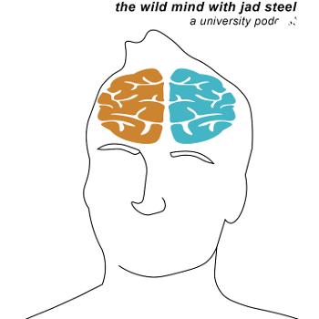 The Wild Mind with Jad Steel, A University Podcast