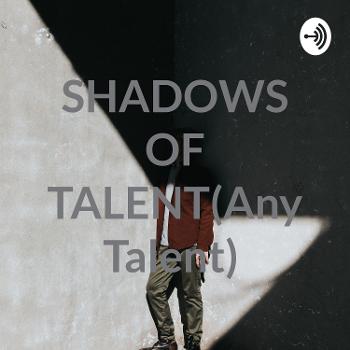 SHADOWS OF TALENT(Any Talent)