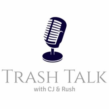 Trash Talk with CJ & Rush