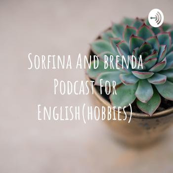 Sorfina And brenda Podcast For English(hobbies)